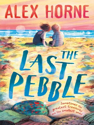 cover image of The Last Pebble--A heartwarming middle grade fiction story about a boy, his grandad and a mystery, for boys and girls age 9, 10, 11, 12 – by comedian Alex Horne, creator and presenter of TASKMASTER